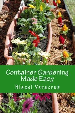 Container Gardening Made Easy de Niezel Ann Veracruz