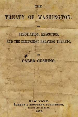 The Treaty of Washington de Caleb Cushing