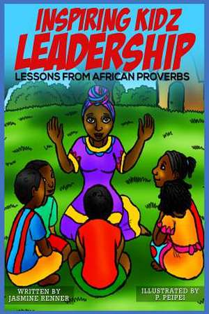 Inspiring Kidz Leadership Lessons from African Proverbs de Renner, Jasmine