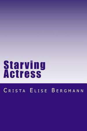 Starving Actress de Crista Elise Bergmann