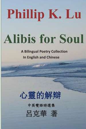 Alibis for Soul de Phillip K. Lu