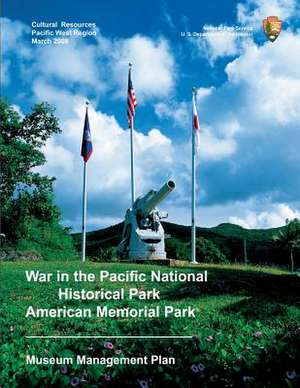 War in the Pacific National Historical Park/American Memorial Park Museum Management Plan de National Park Service, U. S. Department