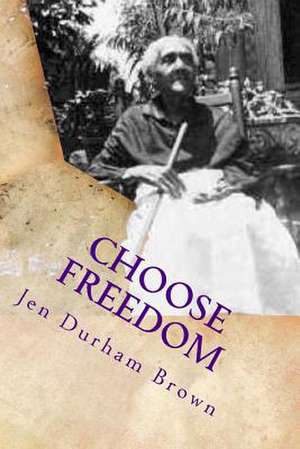 Choose Freedom de Jen Durham Brown