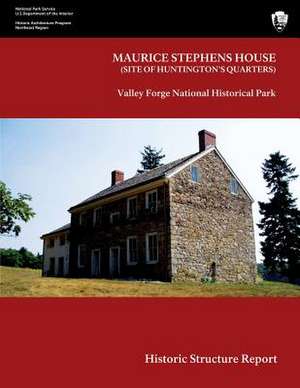 Maurice Stephens House Valley Forge National Historical Park Historic Structure Report de National Park Service, U. S. Department