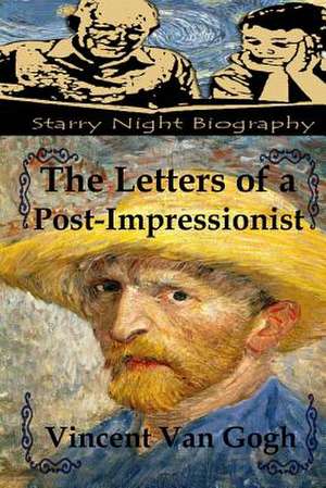 The Letters of a Post-Impressionist de Vincent Van Gogh