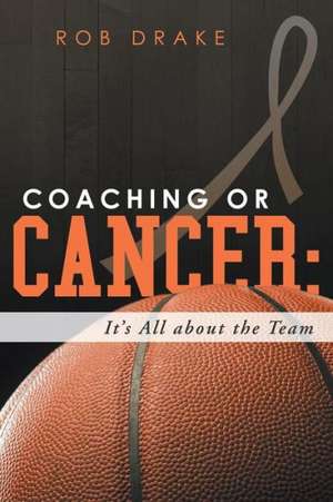 Coaching or Cancer de Rob Drake