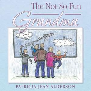 The Not-So-Fun Grandma de Patricia Jean Alderson