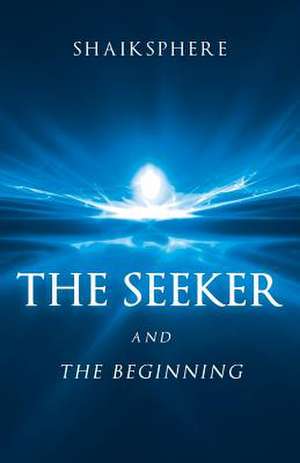 The Seeker and the Beginning de Shaiksphere