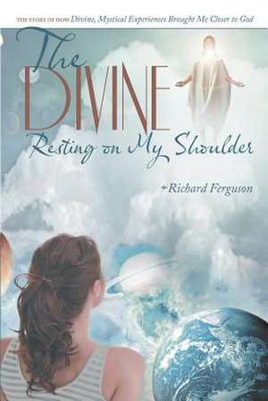 The Divine Resting on My Shoulder de Richard Ferguson