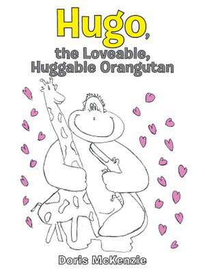 Hugo, the Loveable, Huggable Orangutan de Doris McKenzie