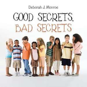 Good Secrets, Bad Secrets de Deborah J. Monroe