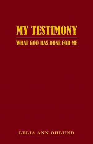 My Testimony de Lelia Ann Ohlund