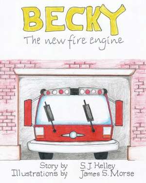 Becky the New Fire Engine de S. J. Kelley