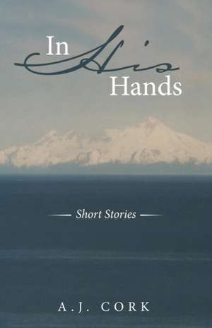 In His Hands de A. J. Cork