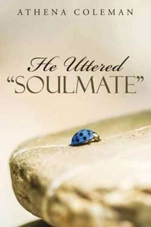 He Uttered "Soulmate" de Athena Coleman