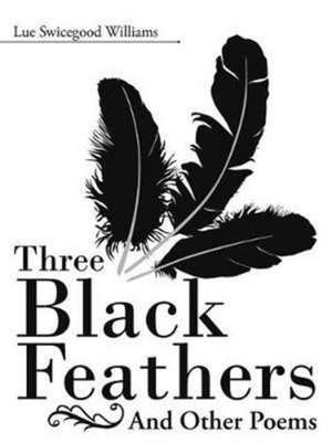 Three Black Feathers de Lue Swicegood Williams