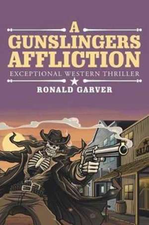 A Gunslingers Affliction de Garver, Ronald