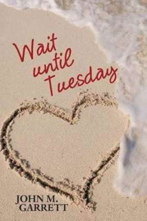 Wait Until Tuesday de Garrett, John M.