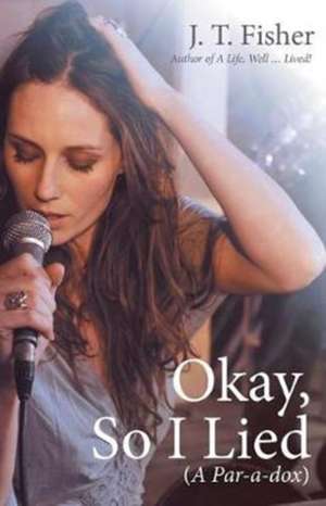 Okay, So I Lied de J. T. Fisher