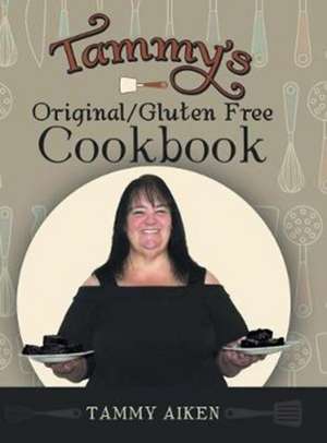 Tammy's Original/Gluten Free Cookbook de Tammy Aiken