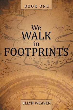 We Walk in Footprints de Weaver, Ellyn