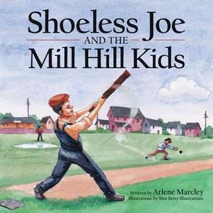 Shoeless Joe and the Mill Hill Kids de Marcley, Arlene