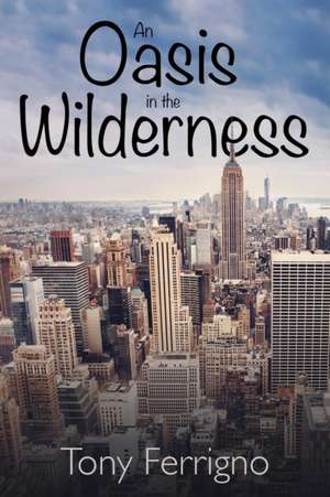 An Oasis in the Wilderness de Tony Ferrigno