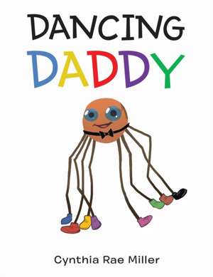 Dancing Daddy de Cynthia Rae Miller