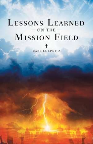 Lessons Learned on the Mission Field de Carl Luepnitz