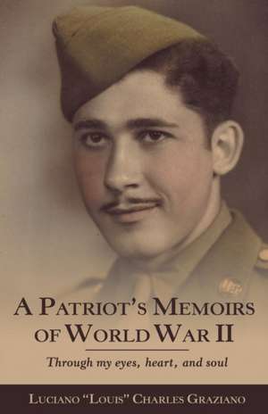 A Patriot's Memoirs of World War Ii de Luciano Louis Charles Graziano