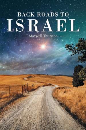 Back Roads to Israel de Maxwell Thurston