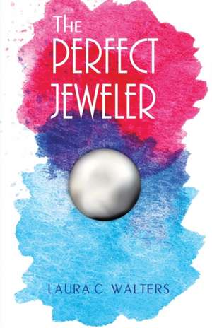 The Perfect Jeweler de Laura C. Walters