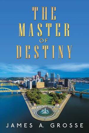 The Master of Destiny de James A. Grosse