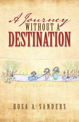 A Journey Without a Destination de Rosa A. Sanders