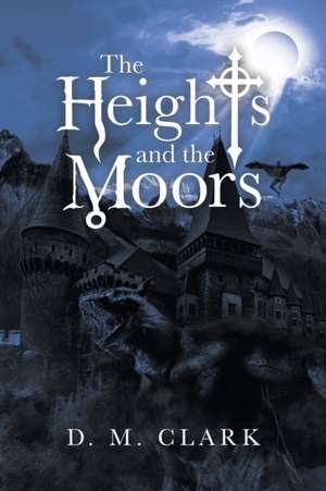 The Heights and the Moors de D. M. Clark