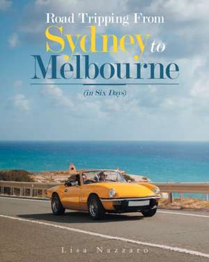 Road Tripping from Sydney to Melbourne de Lisa Nazzaro