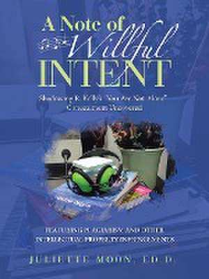 A Note of Willful Intent de Juliette Moon Ed. D.