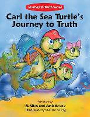 Carl the Sea Turtle's Journey to Truth de B. Niles