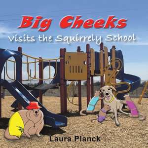 Big Cheeks Visits the Squirrely School de Laura Planck