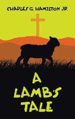 A Lamb's Tale de Charles G. Hamilton Jr.