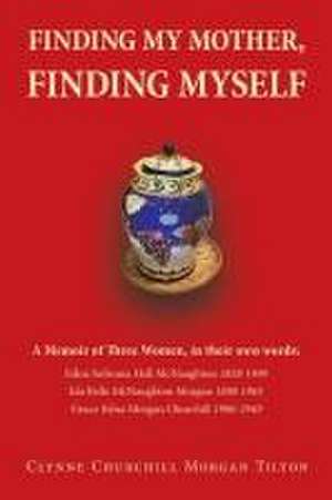 FINDING MY MOTHER, FINDING MYSELF de Clynne Churchill Morgan Tilton