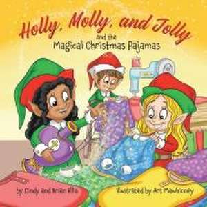 Holly, Molly, and Jolly and the Magical Christmas Pajamas de Brian Ellis