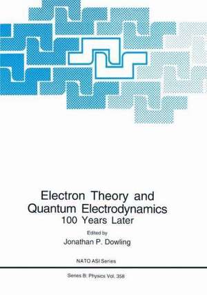 Electron Theory and Quantum Electrodynamics: 100 Years Later de Jonathan P. Dowling