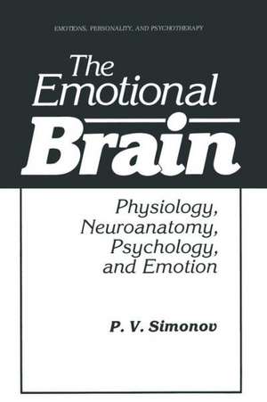 The Emotional Brain: Physiology, Neuroanatomy, Psychology, and Emotion de P.V. Simonov
