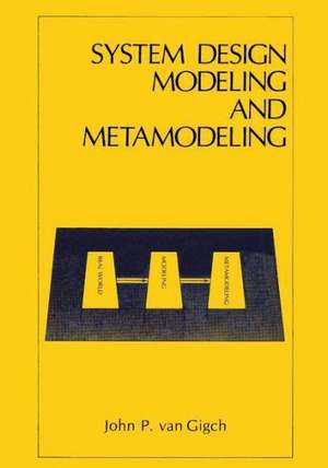 System Design Modeling and Metamodeling de John P. van Gigch