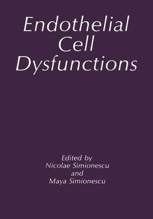 Endothelial Cell Dysfunctions de M. Simionescu