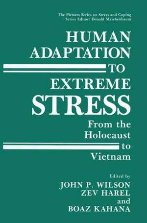 Human Adaptation to Extreme Stress: From the Holocaust to Vietnam de John P. Wilson