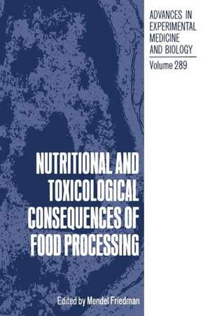 Nutritional and Toxicological Consequences of Food Processing de Mendel Friedman