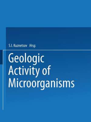 Geologic Activity of Microorganisms de S. I. Kuznetsov