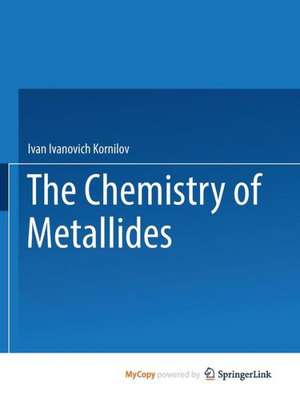 The Chemistry of Metallides de Ivan I. Kornilov